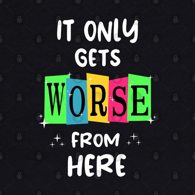 It Gets Worse by TaliDe